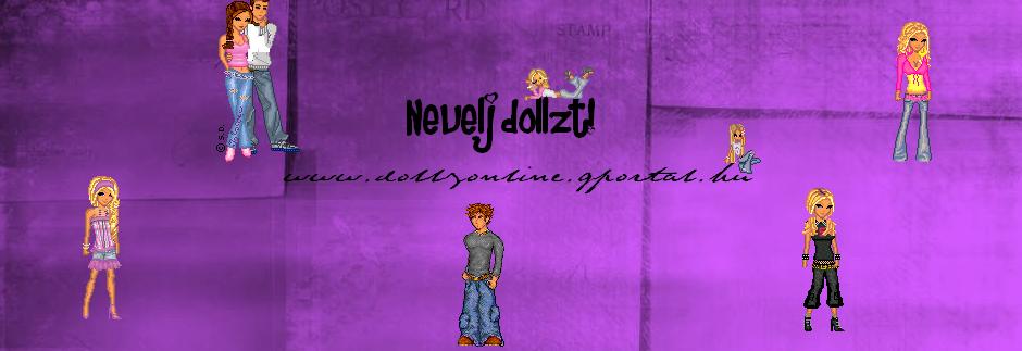 ♥Dollz nevelde♥for you♥Hogy sose unatkozz♥